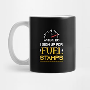 Where Do I Sign Up For Fuel Stamps - Funny Sarcastic Sayings Mug